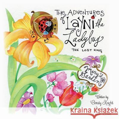 The Adventures of Layni the Ladybug: The Lost King Christy Knight 9780615990323 Christy Knight