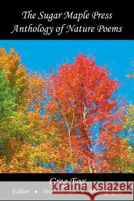 The Sugar Maple Press Anthology of Nature Poems Various                                  Greg Fox 9780615990576 Sugar Maple Press