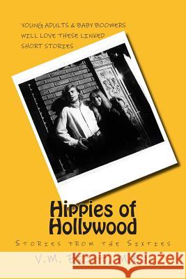 Hippies of Hollywood: Stories from the Sixties V. M. Brot 9780615991122 Pearblossom Press