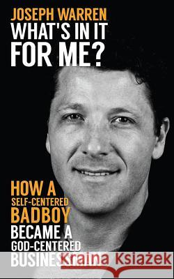 What's In It For Me?: How a Self-Centered Badboy Became a God-Centered Businessman Favicchio, Andrew 9780615991467 Richter Publishing
