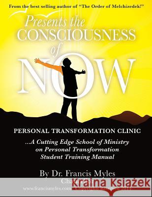 The Consciousness of Now Student Manual Dr Francis Myles 9780615992518 Order of Melchizedek Holdings