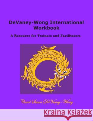 DeVaney-Wong International Workbook: A Resource for Trainers and Facilitators Devaney-Wong, Carol Susan 9780615994895 C. Eldon Taylor