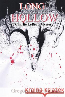 Long Hollow - A Charlie LeBeau Mystery Gregory L. Heitmann 9780615994932 Gregory L. Heitmann