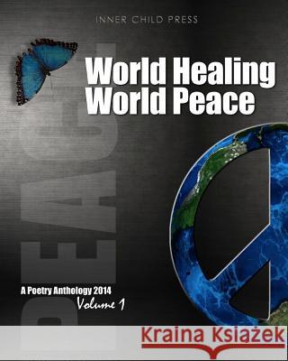 World Healing World Peace Volume I: a poetry anthology Press Ltd, Inner Child` 9780615996073 Inner Child Press, Ltd.