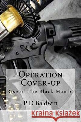 Operation Cover-Up: Rise of the Black Mamba P. D. Baldwin 9780615996202 Dark Half Productions, LLC