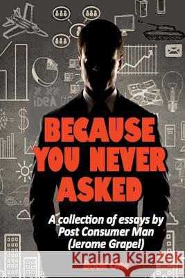 Because You Never Asked (Book One) Jerome Grapel 9780615996356 New Atlantian Library