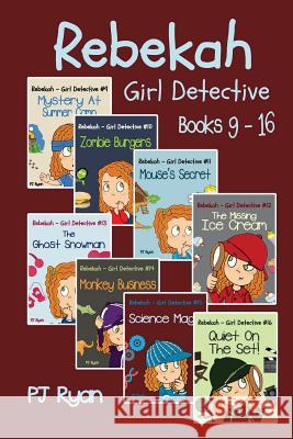 Rebekah - Girl Detective Books 9-16: 8 Fun Short Story Mysteries for Children Ages 9-12 Pj Ryan 9780615996660 Magic Umbrella Publishing