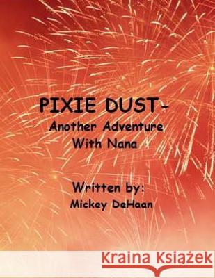 Pixie Dust...Another Adventure With Nana DeHaan, Henriette Mickey 9780615997018 Mick's Picks