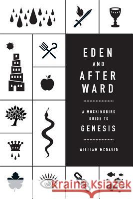 Eden and Afterward: A Mockingbird Guide to Genesis William McDavid 9780615997933 Mockingbird Ministries