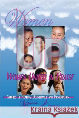 Women UP - Women United in Praise: Stories of Healing, Deliverance and Restoration Bulnes, Vanessa Moore 9780615999807 Tap Tender Arms Productions