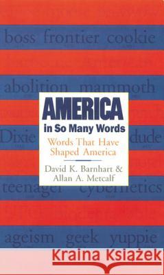 America in So Many Words: Words That Have Shaped America David K. Barnhart Allan Metcalf Allan A. Metcalf 9780618002702 Houghton Mifflin Company
