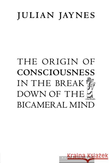 The Origin of Consciousness in the Breakdown of the Bicameral Mind Julian Jaynes 9780618057078