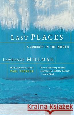 Last Places: A Journey in the North Lawrence Millman Paul Theroux 9780618082483 Mariner Books