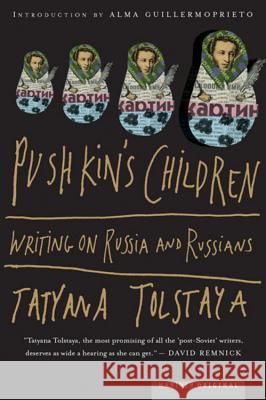 Pushkin's Children: Writing on Russia and Russians Jamey Gambrell Alma Guillermoprieto Tat'iana Tolstaia 9780618125005