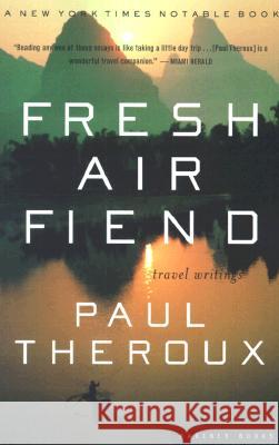 Fresh Air Fiend: Travel Writings Paul Theroux 9780618126934 Mariner Books