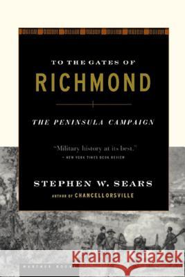 To the Gates of Richmond: The Peninsula Campaign Stephen W. Sears 9780618127139 Mariner Books