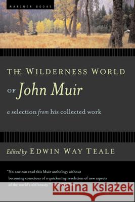 The Wilderness World of John Muir John Muir Edwin Way Teale Henry B. Kane 9780618127511 Mariner Books