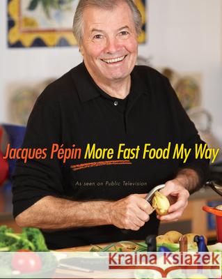 Jacques Pépin More Fast Food My Way Pépin, Jacques 9780618142330 Houghton Mifflin Company