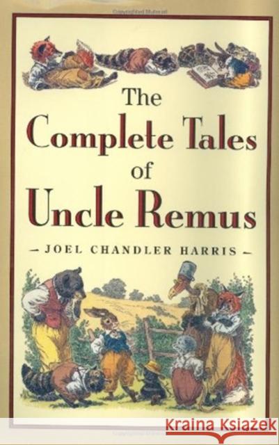 The Complete Tales of Uncle Remus Joel Chandler Harris Richard Chase Arthur B. Frost 9780618154296 Houghton Mifflin Company