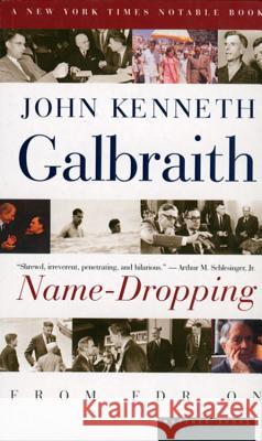 Name-Dropping: From F.D.R. on John Kenneth Galbraith 9780618154531 Mariner Books