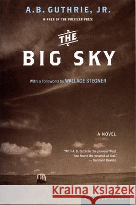 The Big Sky Alfred Bertram Jr. Guthrie Wallace Earle Stegner A. B. Guthrie 9780618154630 Mariner Books