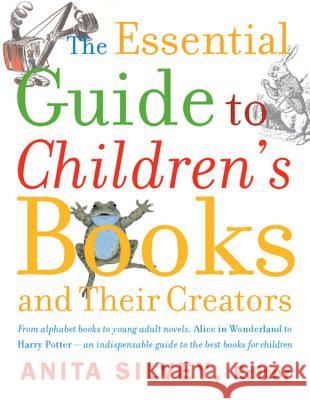 The Essential Guide to Children's Books and Their Creators Anita Silvey 9780618190829 Mariner Books