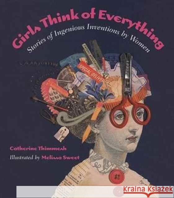Girls Think of Everything: Stories of Ingenious Inventions by Women Catherine Thimmesh Melissa Sweet 9780618195633 Houghton Mifflin Company