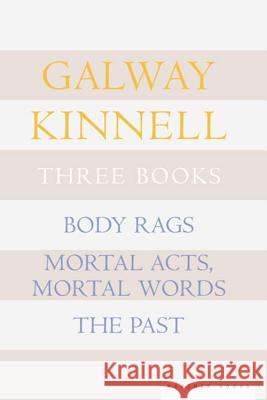 Three Books: Body Rags; Mortal Acts, Mortal Words; The Past Galway Kinnell 9780618219117 Mariner Books