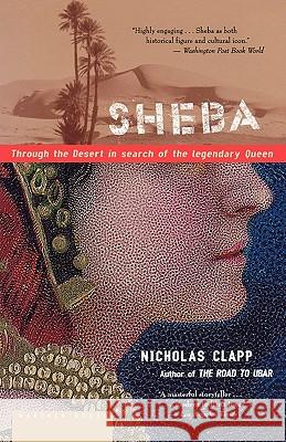 Sheba: Through the Desert in Search of the Legendary Queen Nicholas Clapp 9780618219261 Mariner Books