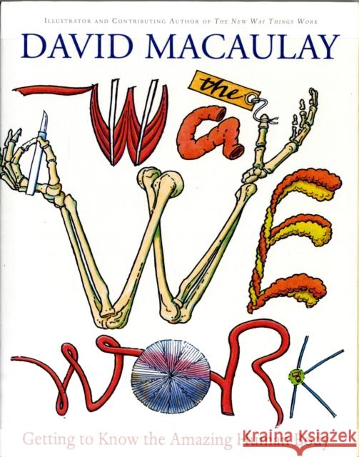 The Way We Work: Getting to Know the Amazing Human Body Macaulay, David 9780618233786