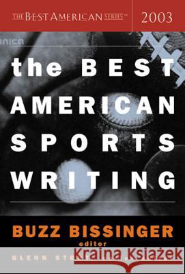 The Best American Sports Writing 2003 Glenn Stout Buzz Bissinger 9780618251322 Houghton Mifflin Company