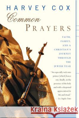 Common Prayers: Faith, Family, and a Christian's Journey Through the Jewish Year Harvey Cox 9780618257331 Mariner Books