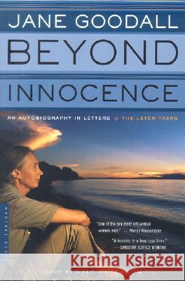 Beyond Innocence: An Autobiography in Letters: The Later Years Jane Goodall Dale Peterson 9780618257348 Mariner Books