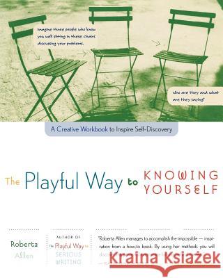 The Playful Way to Knowing Yourself: A Creative Workbook to Inspire Self-Discovery Roberta Allen 9780618269242 Mariner Books