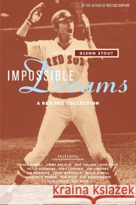 Impossible Dreams: A Red Sox Collection Glenn Stout 9780618303984 
