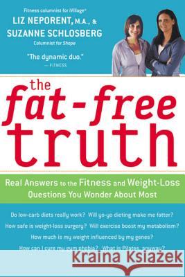 The Fat-Free Truth: 239 Real Answers to the Fitness and Weight-Loss Questions You Wonder about Most Liz Neporent Suzanne Schlosberg 9780618310739 Houghton Mifflin Company