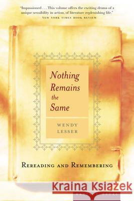 Nothing Remains the Same: Rereading and Remembering Wendy Lesser 9780618340811