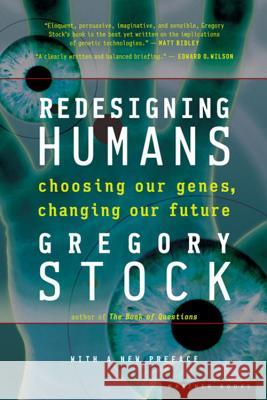 Redesigning Humans: Choosing Our Genes, Changing Our Future Gregory Stock 9780618340835 Mariner Books