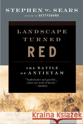 Landscape Turned Red: The Battle of Antietam Stephen W. Sears 9780618344192