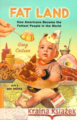 Fat Land: How Americans Became the Fattest People in the World Greg Critser 9780618380602 Mariner Books