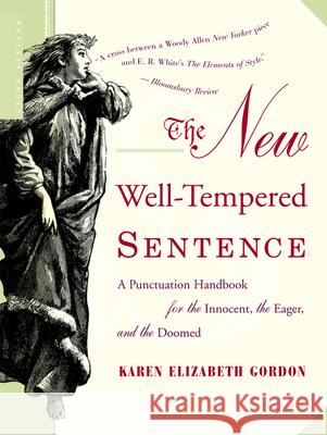 The New Well-Tempered Sentence: A Punctuation Handbook for the Innocent, the Eager, and the Doomed Karen Elizabeth Gordon 9780618382019 Mariner Books
