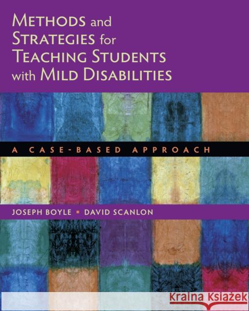 Methods and Strategies for Teaching Students with Mild Disabilities: A Case-Based Approach Joseph Boyle David Scanlon 9780618396894 Wadsworth Publishing Company