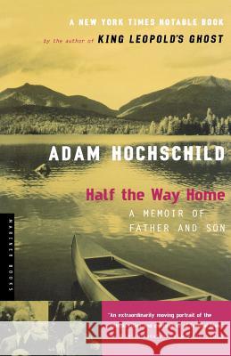 Half the Way Home: A Memoir of Father and Son Adam Hochschild 9780618439201 Mariner Books