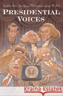 Presidential Voices: Speaking Styles from George Washington to George W. Bush Allan A. Metcalf 9780618443741 Houghton Mifflin Company