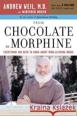From Chocolate to Morphine: Everything You Need to Know about Mind-Altering Drugs Andrew Weil Winifred Rosen 9780618483792