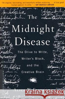 The Midnight Disease: The Drive to Write, Writer's Block, and the Creative Brain Alice W. Flaherty 9780618485413 Mariner Books