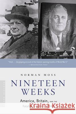 Nineteen Weeks: America, Britain, and the Fateful Summer of 1940 Norman Moss 9780618492206 Houghton Mifflin Company