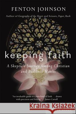 Keeping Faith: A Skeptic's Journey Fenton Johnson 9780618492374 Mariner Books