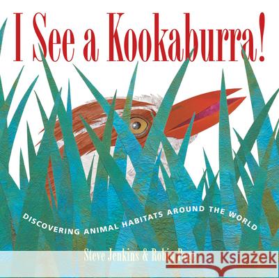 I See a Kookaburra!: Discovering Animal Habitats Around the World Steve Jenkins Robin Page 9780618507641 