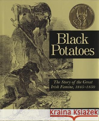 Black Potatoes: The Story of the Great Irish Famine, 1845-1850 Susan Campbell Bartoletti 9780618548835